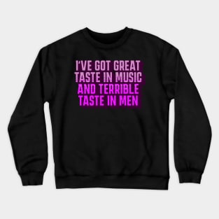 Great Taste in Music, Terrible Taste in Men, Funny Shirt, Funny Gift for Girlfriends, Birthdays, Christmas, 2023, 2024 Crewneck Sweatshirt